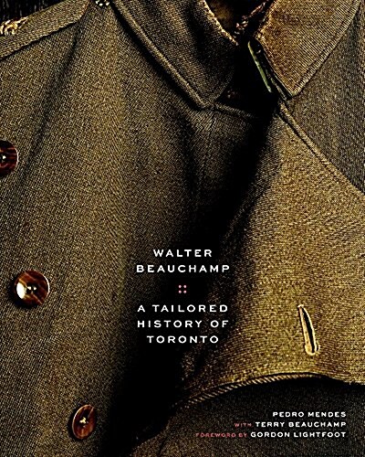 Walter Beauchamp: Tailored History of Toronto (Hardcover)