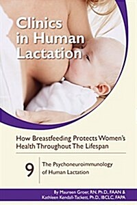 How Breastfeeding Protects Womens Health Throughout the Lifespan: The Psychoneuroimmunology of Human Lactation (Paperback)