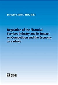 Regulation of the Financial Services Industry and Its Impact on Competition and the Economy as a Whole (Paperback)