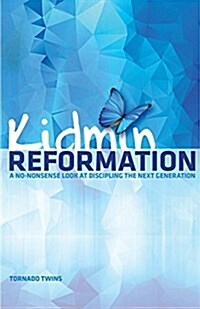 Kidmin Reformation: A No-Nonsense Look at Discipling the Next Generation (Paperback)