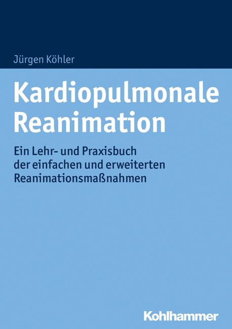 Kardiopulmonale Reanimation: Ein Lehr- Und Praxisbuch Der Einfachen Und Erweiterten Reanimationsmassnahmen (Paperback)