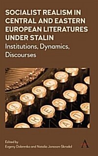 Socialist Realism in Central and Eastern European Literatures under Stalin : Institutions, Dynamics, Discourses (Hardcover)