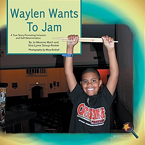 Waylen Wants to Jam: A True Story Promoting Inclusion and Self-Determination (Paperback)