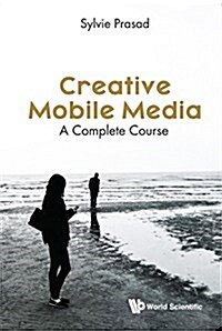 Creative Mobile Media: A Complete Course (Paperback)