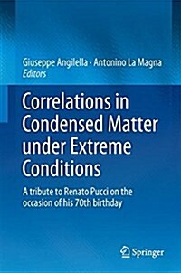 Correlations in Condensed Matter Under Extreme Conditions: A Tribute to Renato Pucci on the Occasion of His 70th Birthday (Hardcover, 2017)