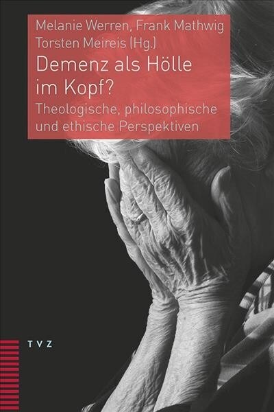 Demenz ALS Holle Im Kopf?: Theologische, Philosophische Und Ethische Perspektiven (Paperback)