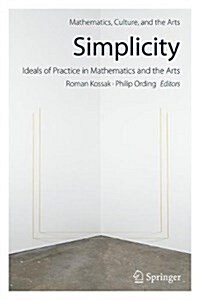 Simplicity: Ideals of Practice in Mathematics and the Arts (Hardcover, 2017)