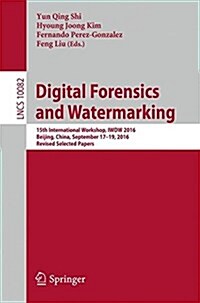 Digital Forensics and Watermarking: 15th International Workshop, Iwdw 2016, Beijing, China, September 17-19, 2016, Revised Selected Papers (Paperback, 2017)