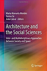 Architecture and the Social Sciences: Inter- And Multidisciplinary Approaches Between Society and Space (Hardcover, 2017)
