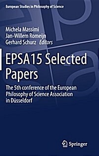 Epsa15 Selected Papers: The 5th Conference of the European Philosophy of Science Association in D?seldorf (Hardcover, 2017)