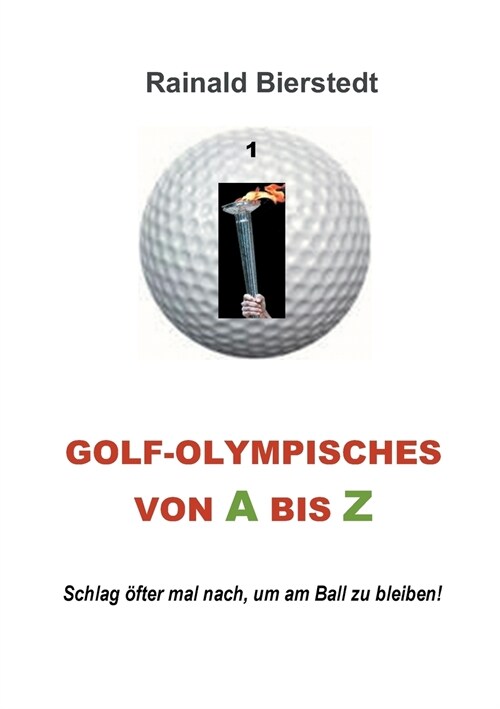 Golf - Olympisches von A bis Z: Schlag ?ter mal nach, um am Ball zu bleiben! (Paperback)