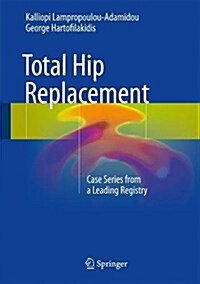 Total Hip Replacement: Case Series from a Leading Registry (Hardcover, 2017)