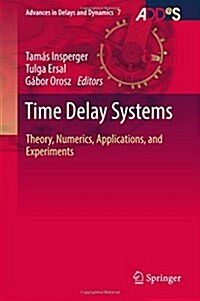 Time Delay Systems: Theory, Numerics, Applications, and Experiments (Hardcover, 2017)