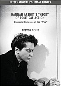 Hannah Arendts Theory of Political Action: Daimonic Disclosure of the Who (Hardcover, 2017)