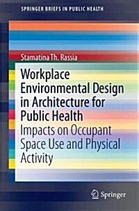 Workplace Environmental Design in Architecture for Public Health: Impacts on Occupant Space Use and Physical Activity (Paperback, 2017)