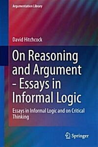 On Reasoning and Argument: Essays in Informal Logic and on Critical Thinking (Hardcover, 2017)