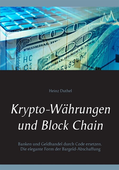 Krypto-W?rungen und Block Chain: Kapitalisten durch Code ersetzen. Die elegante Form der Bargeld-Abschaffung (Paperback)
