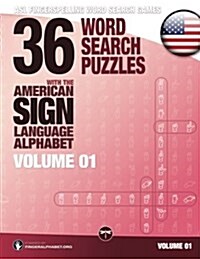 36 Word Search Puzzles with the American Sign Language Alphabet, Volume 01: ASL Fingerspelling Word Search Games (Paperback)