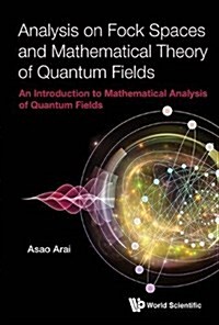 Analysis on Fock Spaces and Mathematical Theory of Quantum Fields: An Introduction to Mathematical Analysis of Quantum Fields (Hardcover)