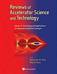 Reviews of Accelerator Science and Technology - Volume 9: Technology and Applications of Advanced Accelerator Concepts (Hardcover)