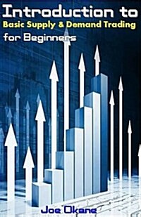 Introduction to Basic Supply & Demand Trading for Beginners (Paperback)
