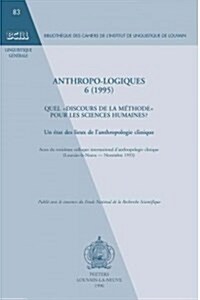 Anthropo-Logiques 6 (1995): Quel Discours de La Methode Pour Les Sciences Humaines? Un Etat Des Lieux de LAnthropologie Clinique. Actes Du Troisi (Paperback)