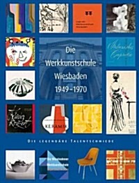 Die Werkkunstschule Wiesbaden 1949-1970: Die Legendare Talentschmiede? (Hardcover)