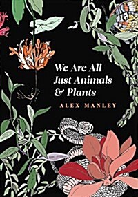 We Are All Just Animals & Plants (Paperback)