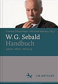 W.G. Sebald-Handbuch: Leben - Werk - Wirkung (Hardcover, 1. Aufl. 2017)