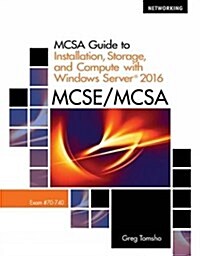 McSa Guide to Installation, Storage, and Compute with Microsoftwindows Server 2016, Exam 70-740 (Paperback)