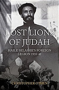 Lost Lions of Judah : Haile Selassies Mongrel Foreign Legion 1935-41 (Hardcover)