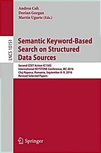 Semantic Keyword-Based Search on Structured Data Sources: Cost Action Ic1302 Second International Keystone Conference, Ikc 2016, Cluj-Napoca, Romania, (Paperback, 2017)