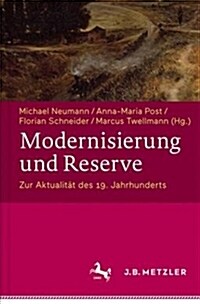 Modernisierung Und Reserve. Zur Aktualit? Des 19. Jahrhunderts (Hardcover, 1. Aufl. 2017)