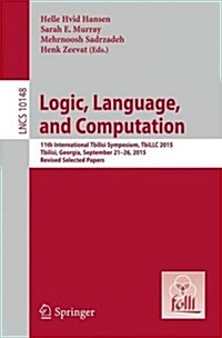 Logic, Language, and Computation: 11th International Tbilisi Symposium on Logic, Language, and Computation, Tbillc 2015, Tbilisi, Georgia, September 2 (Paperback, 2017)