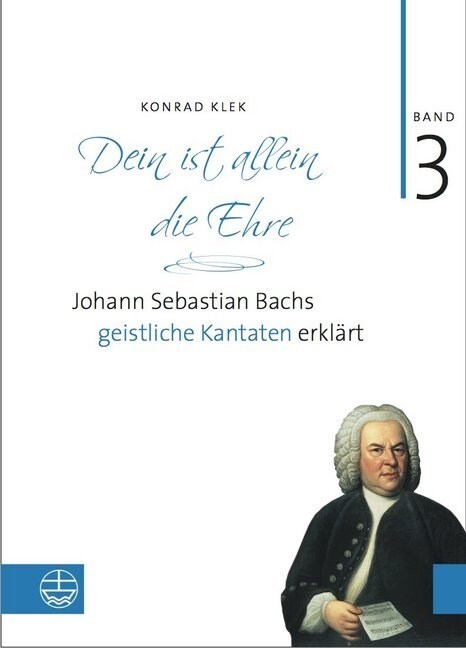 Bach-Kantaten / Dein Ist Allein Die Ehre: Johann Sebastian Bachs Geistliche Kantaten Erklart (Hardcover)