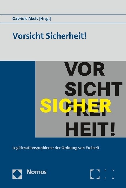 Vorsicht Sicherheit!: Legitimationsprobleme Der Ordnung Von Freiheit: 26. Wissenschaftlicher Kongress Der Deutschen Vereinigung Fur Politisc (Paperback)