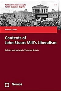 Contexts of John Stuart Mills Liberalism: Politics and the Science of Society in Victorian Britain (Paperback)