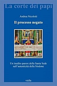 Il Processo Negato: Un Inedito Parere Della Santa Sede Sullautenticita Della Sindone (Paperback)