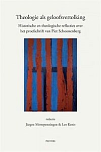 Theologie ALS Geloofsvertolking: Historische En Theologische Reflecties Over Het Proefschrift Van Piet Schoonenberg (Paperback)