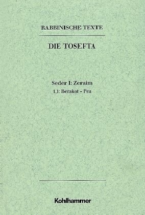 Rabbinische Texte, Erste Reihe: Die Tosefta. Band I: Seder Zeraim: Band I,1,1: Berakot - Pea. Ubersetzung Und Erklarung (Hardcover)