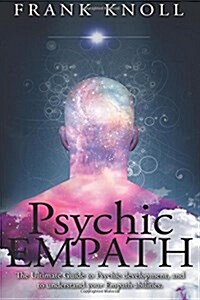 Psychic Empath: The Ultimate Guide to Psychic Development, and to Understand Your Empath Abilities. (Paperback)