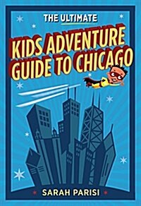 Ultimate Kids Adventure Guide to Chicago (Paperback)