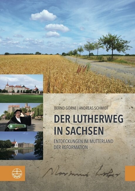 Der Lutherweg in Sachsen: Entdeckungen Im Mutterland Der Reformation (Paperback)