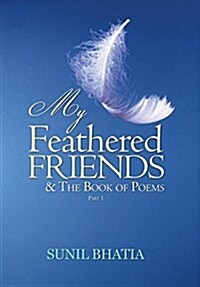 My Feathered Friends & the Book of Poems-Part 1 (Hardcover)