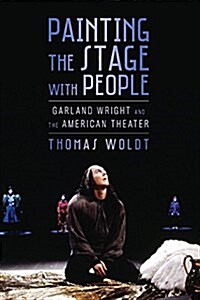 Painting the Stage with People: Garland Wright and the American Theater (Paperback)