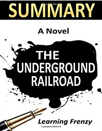 Summary: The Underground Railroad by Colson Whitehead: A Novel (Paperback)