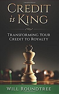 Credit Is King: Transforming Your Credit to Royalty (Paperback)