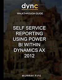 Self Service Reporting Using Power Bi Within Dynamics Ax 2012 (Paperback)