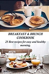 Breakfast & Brunch Cookbook. 25 Best Recipes for Easy and Healthy Morning (Paperback)