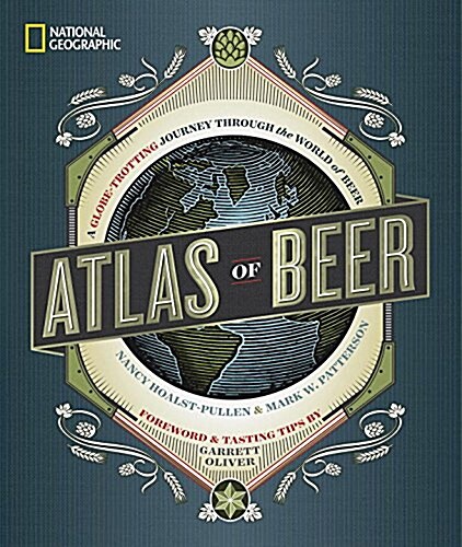 National Geographic Atlas of Beer: A Globe-Trotting Journey Through the World of Beer (Hardcover)